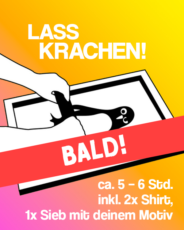 Siebdruck Workshop Lass Krachen Master